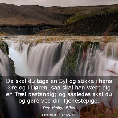 Picture 03 - 5 Mosebog 15:17 DA1871 - Da skal du tage en Syl og stikke i hans Øre og i - Bible Verse Picture
