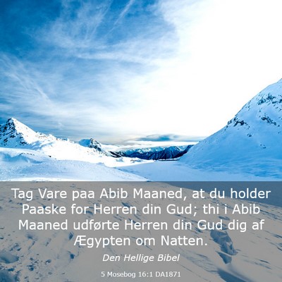 Picture 03 - 5 Mosebog 16:1 DA1871 - Tag Vare paa Abib Maaned, at du holder Paaske for - Bible Verse Picture