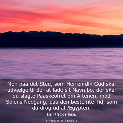 Picture 03 - 5 Mosebog 16:6 DA1871 - Men paa det Sted, som Herren din Gud skal - Bible Verse Picture