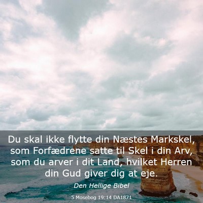 Picture 03 - 5 Mosebog 19:14 DA1871 - Du skal ikke flytte din Næstes Markskel, som - Bible Verse Picture