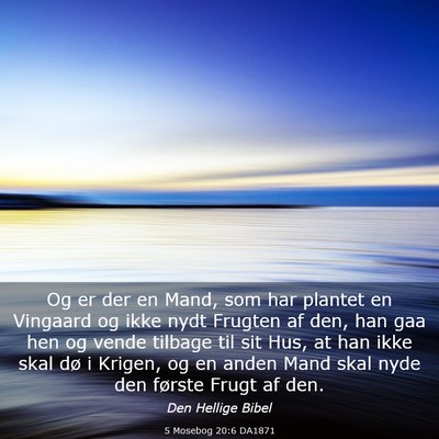 Picture 03 - 5 Mosebog 20:6 DA1871 - Og er der en Mand, som har plantet en Vingaard og - Bible Verse Picture