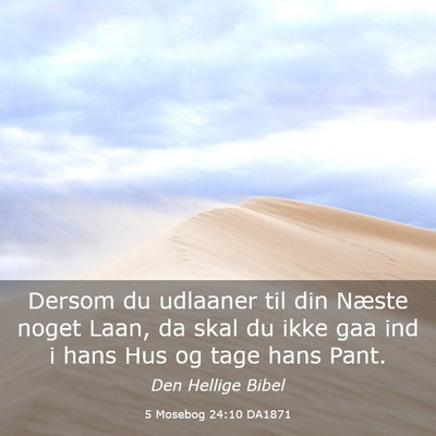 Picture 03 - 5 Mosebog 24:10 DA1871 - Dersom du udlaaner til din Næste noget Laan, da - Bible Verse Picture