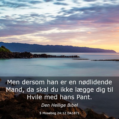 Picture 03 - 5 Mosebog 24:12 DA1871 - Men dersom han er en nødlidende Mand, da skal du - Bible Verse Picture