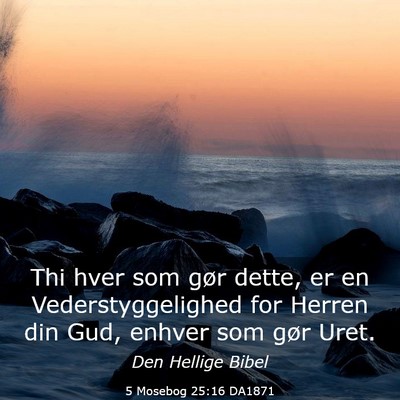 Picture 03 - 5 Mosebog 25:16 DA1871 - Thi hver som gør dette, er en Vederstyggelighed - Bible Verse Picture