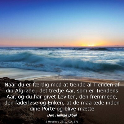 Picture 03 - 5 Mosebog 26:12 DA1871 - Naar du er færdig med at tiende al Tienden af - Bible Verse Picture