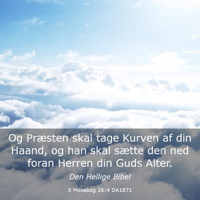 Picture 03 - 5 Mosebog 26:4 DA1871 - Og Præsten skal tage Kurven af din Haand, og han - Bible Verse Picture