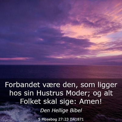 Picture 03 - 5 Mosebog 27:23 DA1871 - Forbandet være den, som ligger hos sin Hustrus - Bible Verse Picture