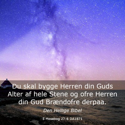 Picture 03 - 5 Mosebog 27:6 DA1871 - Du skal bygge Herren din Guds Alter af hele Stene - Bible Verse Picture