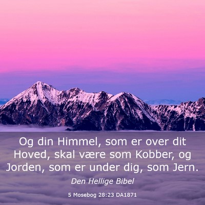Picture 03 - 5 Mosebog 28:23 DA1871 - Og din Himmel, som er over dit Hoved, skal være - Bible Verse Picture