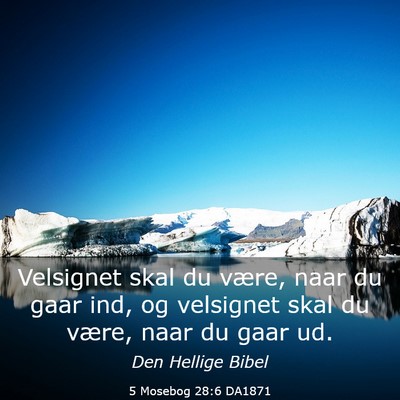 Picture 03 - 5 Mosebog 28:6 DA1871 - Velsignet skal du være, naar du gaar ind, og - Bible Verse Picture