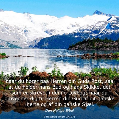 Picture 03 - 5 Mosebog 30:10 DA1871 - naar du hører paa Herren din Guds Røst, saa at - Bible Verse Picture
