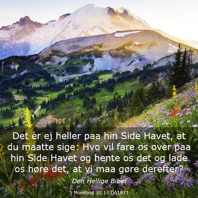 Picture 03 - 5 Mosebog 30:13 DA1871 - Det er ej heller paa hin Side Havet, at du maatte - Bible Verse Picture