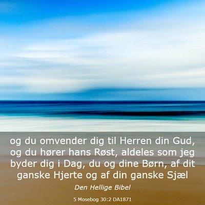 Picture 03 - 5 Mosebog 30:2 DA1871 - og du omvender dig til Herren din Gud, og du - Bible Verse Picture