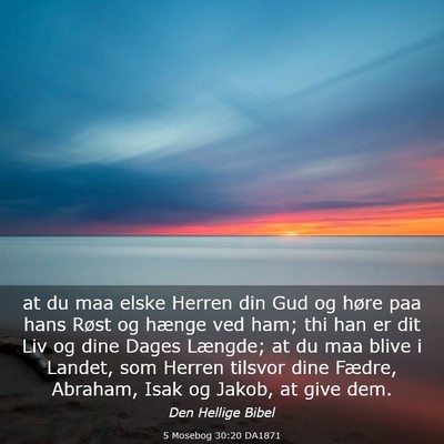 Picture 03 - 5 Mosebog 30:20 DA1871 - at du maa elske Herren din Gud og høre paa hans - Bible Verse Picture