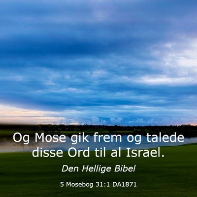 Picture 03 - 5 Mosebog 31:1 DA1871 - Og Mose gik frem og talede disse Ord til al - Bible Verse Picture