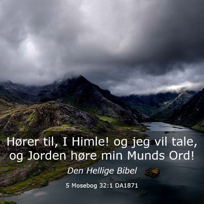 Picture 03 - 5 Mosebog 32:1 DA1871 - Hører til, I Himle! og jeg vil tale, og Jorden - Bible Verse Picture