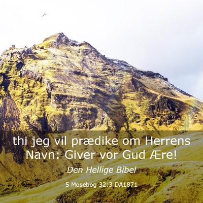 Picture 03 - 5 Mosebog 32:3 DA1871 - thi jeg vil prædike om Herrens Navn: Giver vor - Bible Verse Picture