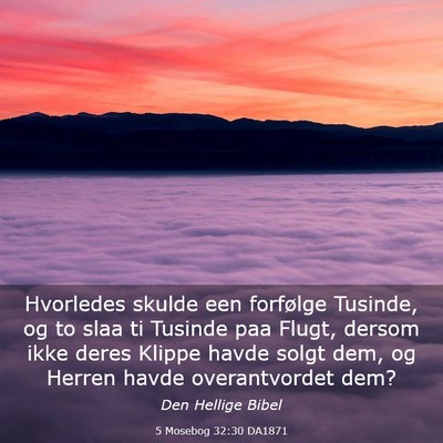 Picture 03 - 5 Mosebog 32:30 DA1871 - Hvorledes skulde een forfølge Tusinde, og to - Bible Verse Picture