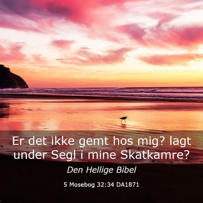 Picture 03 - 5 Mosebog 32:34 DA1871 - Er det ikke gemt hos mig? lagt under Segl i mine - Bible Verse Picture