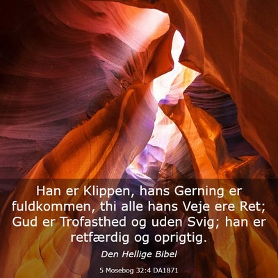 Picture 03 - 5 Mosebog 32:4 DA1871 - Han er Klippen, hans Gerning er fuldkommen, thi - Bible Verse Picture