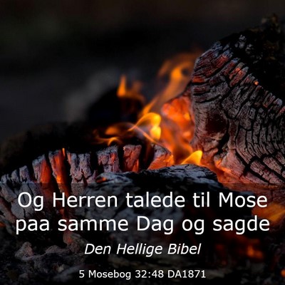 Picture 03 - 5 Mosebog 32:48 DA1871 - Og Herren talede til Mose paa samme Dag og - Bible Verse Picture