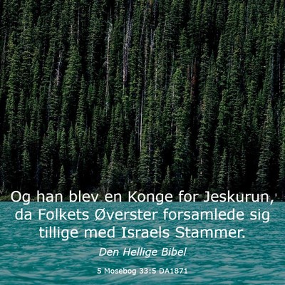 Picture 03 - 5 Mosebog 33:5 DA1871 - Og han blev en Konge for Jeskurun, da Folkets - Bible Verse Picture