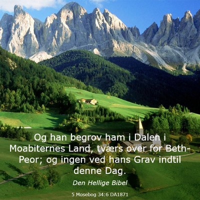 Picture 03 - 5 Mosebog 34:6 DA1871 - Og han begrov ham i Dalen i Moabiternes Land, - Bible Verse Picture