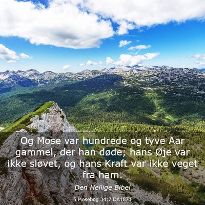 Picture 03 - 5 Mosebog 34:7 DA1871 - Og Mose var hundrede og tyve Aar gammel, der han - Bible Verse Picture