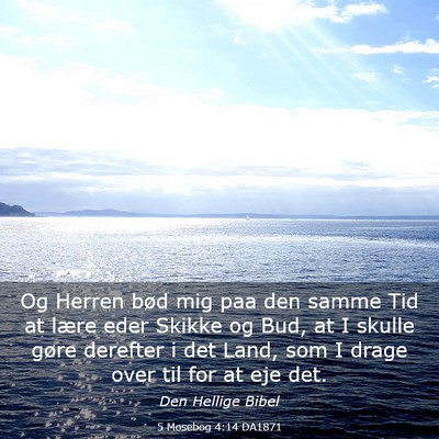 Picture 03 - 5 Mosebog 4:14 DA1871 - Og Herren bød mig paa den samme Tid at lære - Bible Verse Picture