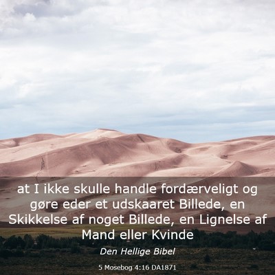 Picture 03 - 5 Mosebog 4:16 DA1871 - at I ikke skulle handle fordærveligt og gøre - Bible Verse Picture