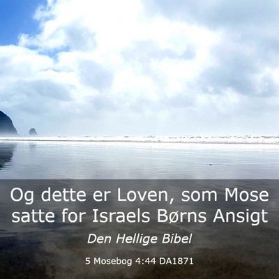 Picture 03 - 5 Mosebog 4:44 DA1871 - Og dette er Loven, som Mose satte for Israels - Bible Verse Picture
