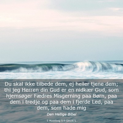 Picture 03 - 5 Mosebog 5:9 DA1871 - Du skal ikke tilbede dem, ej heller tjene dem; - Bible Verse Picture