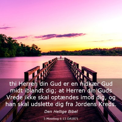 Picture 03 - 5 Mosebog 6:15 DA1871 - thi Herren din Gud er en nidkær Gud midt iblandt - Bible Verse Picture