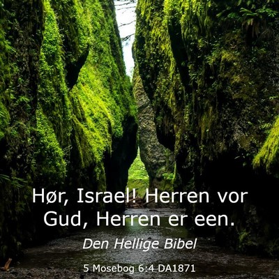 Picture 03 - 5 Mosebog 6:4 DA1871 - Hør, Israel! Herren vor Gud, Herren er - Bible Verse Picture