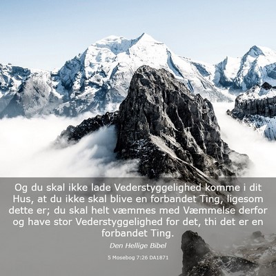 Picture 03 - 5 Mosebog 7:26 DA1871 - Og du skal ikke lade Vederstyggelighed komme i - Bible Verse Picture