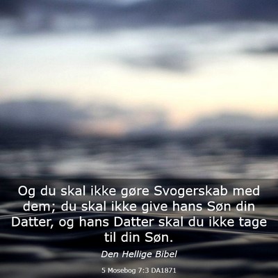 Picture 03 - 5 Mosebog 7:3 DA1871 - Og du skal ikke gøre Svogerskab med dem; du skal - Bible Verse Picture