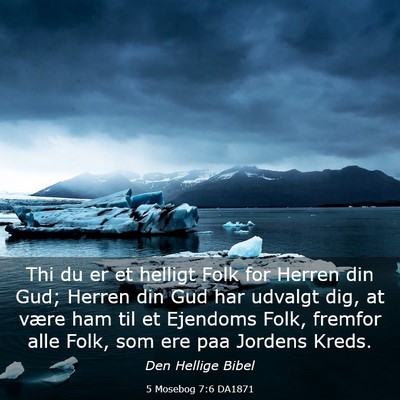 Picture 03 - 5 Mosebog 7:6 DA1871 - Thi du er et helligt Folk for Herren din Gud; - Bible Verse Picture