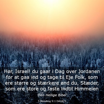 Picture 03 - 5 Mosebog 9:1 DA1871 - Hør, Israel! du gaar i Dag over Jordanen for at - Bible Verse Picture