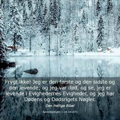 Picture 03 - Aabenbaringen 1:18 DA1871 - Frygt ikke! Jeg er den første og den sidste og - Bible Verse Picture