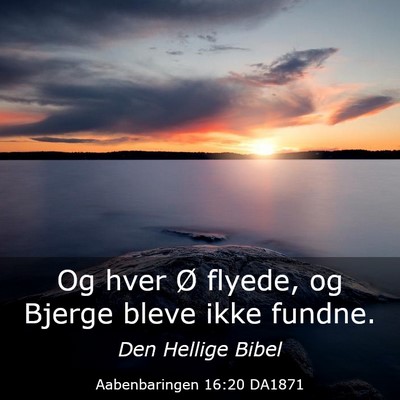 Picture 03 - Aabenbaringen 16:20 DA1871 - Og hver Ø flyede, og Bjerge bleve ikke - Bible Verse Picture