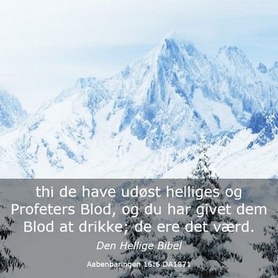 Picture 03 - Aabenbaringen 16:6 DA1871 - thi de have udøst helliges og Profeters Blod, og - Bible Verse Picture