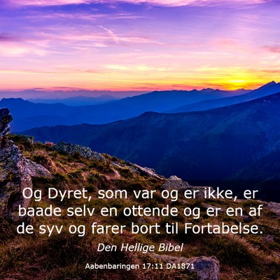 Picture 03 - Aabenbaringen 17:11 DA1871 - Og Dyret, som var og er ikke, er baade selv en - Bible Verse Picture