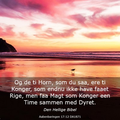 Picture 03 - Aabenbaringen 17:12 DA1871 - Og de ti Horn, som du saa, ere ti Konger, som - Bible Verse Picture