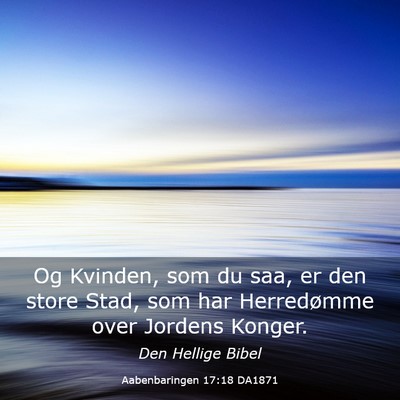 Picture 03 - Aabenbaringen 17:18 DA1871 - Og Kvinden, som du saa, er den store Stad, som - Bible Verse Picture
