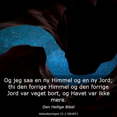 Picture 03 - Aabenbaringen 21:1 DA1871 - Og jeg saa en ny Himmel og en ny Jord; thi den - Bible Verse Picture