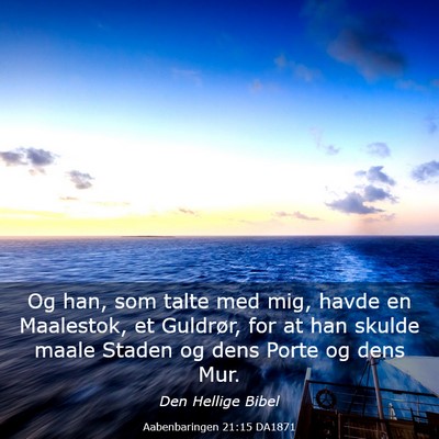 Picture 03 - Aabenbaringen 21:15 DA1871 - Og han, som talte med mig, havde en Maalestok, et - Bible Verse Picture