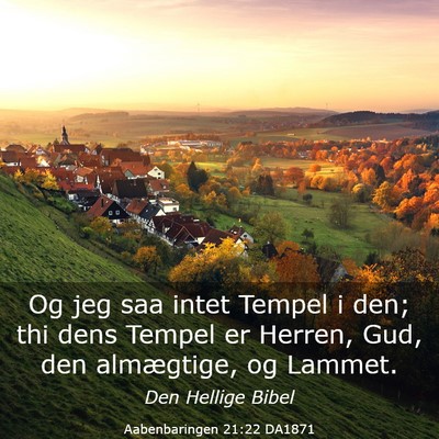 Picture 03 - Aabenbaringen 21:22 DA1871 - Og jeg saa intet Tempel i den; thi dens Tempel er - Bible Verse Picture