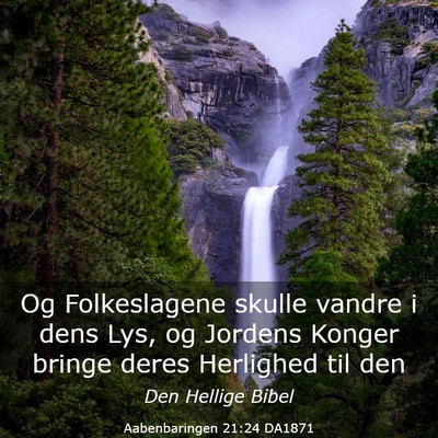 Picture 03 - Aabenbaringen 21:24 DA1871 - Og Folkeslagene skulle vandre i dens Lys, og - Bible Verse Picture