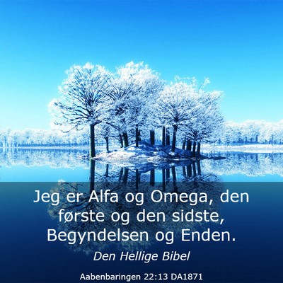 Picture 03 - Aabenbaringen 22:13 DA1871 - Jeg er Alfa og Omega, den første og den sidste, - Bible Verse Picture