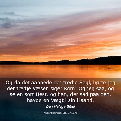 Picture 03 - Aabenbaringen 6:5 DA1871 - Og da det aabnede det tredje Segl, hørte jeg det - Bible Verse Picture